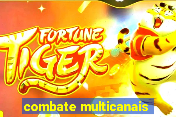 combate multicanais